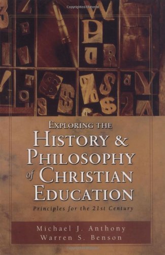 9780825420238: Exploring the History and Philosophy of Christian Education: Principles for the Twenty-First Century