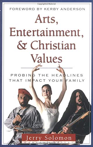 9780825420320: Arts, Entertainment, and Christian Values (Issues in Focus): Probing the Headlines That Impact Your Family