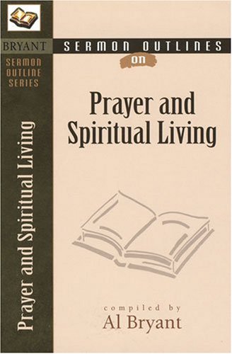 Beispielbild fr Sermon Outlines on Prayer and Spiritual Living (Bryant Sermon Outline Series) zum Verkauf von Wonder Book