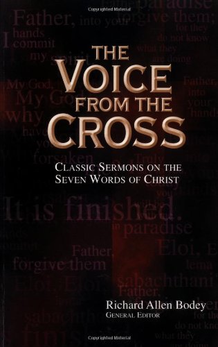Beispielbild fr The Voice from the Cross : Classic Sermons on the Seven Words of Christ zum Verkauf von Better World Books
