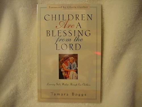 Stock image for Children Are a Blessing from the Lord: Learning God's Wisdom Through Our Children for sale by Wonder Book