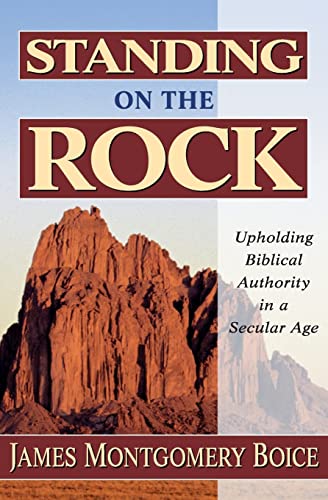 Beispielbild fr Standing on the Rock: Upholding Biblical Authority in a Secular Age zum Verkauf von SecondSale