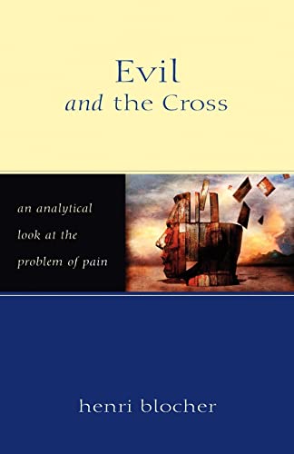 Evil and the Cross: An Analytical Look at the Problem of Pain (9780825420764) by Blocher, Henri