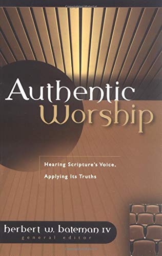 Beispielbild fr Authentic Worship : Hearing Scripture's Voice, Applying Its Truths zum Verkauf von Better World Books