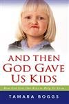 Beispielbild fr And Then God Gave Us Kids : How God Uses Our Kids to Help Us Grow zum Verkauf von Better World Books