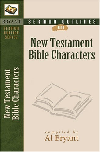 Stock image for Sermon Outlines on Bible Characters, New Testament (Bryant Sermon Outline) for sale by HPB Inc.