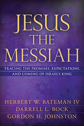 Jesus the Messiah: Tracing the Promises, Expectations, and Coming of Israel's King (9780825421099) by Bateman IV, Herbert W.; Johnston, Gordon; Bock, Darrell L.