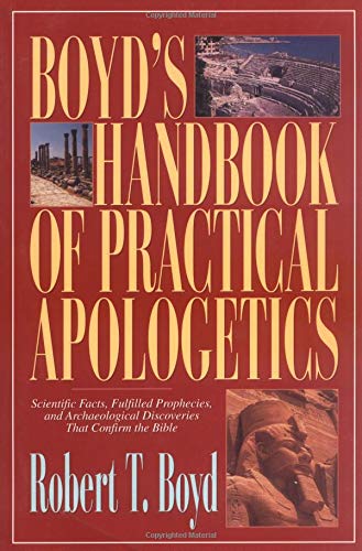 9780825421617: Boyd's Handbook of Practical Apologetics: Scientific Facts, Fulfilled Prophecies and Archaeological Discoveries That Confirm the Bible