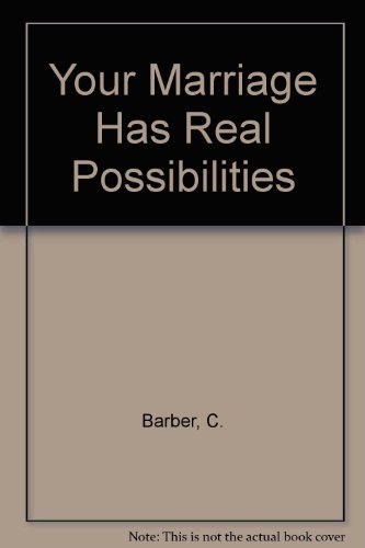 Your Marriage Has Real Possibilities (9780825422492) by Barber, C.