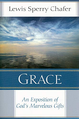 Grace: An Exposition of God's Marvelous Gift (9780825423024) by Chafer, Lewis Sperry