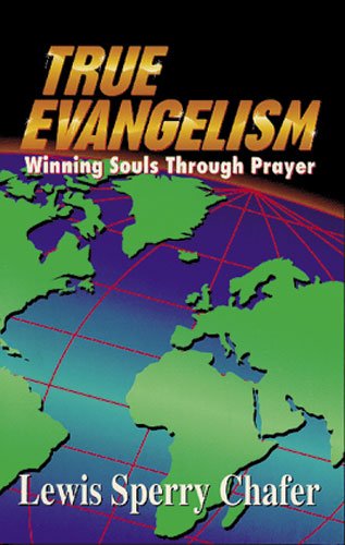 True Evangelism: Winning Souls Through Prayer (9780825423451) by Chafer, Lewis Sperry