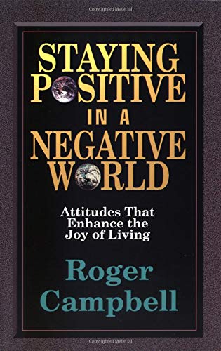Beispielbild fr Staying Positive in a Negative World: Attitudes That Enhance the Joy of Living zum Verkauf von ThriftBooks-Atlanta