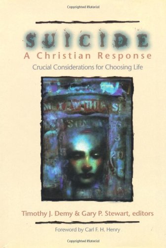 9780825423550: Suicide: A Christian Response : Crucial Considerations for Choosing Life