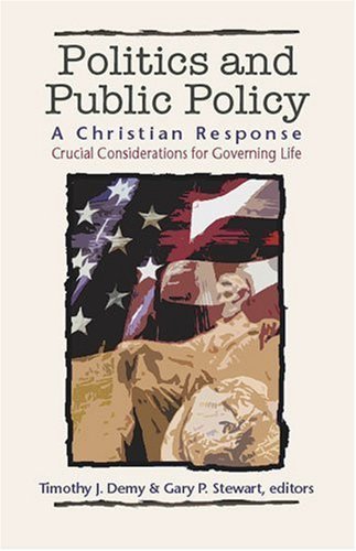 Beispielbild fr Politics & Public Policy: A Christian Response: Crucial Considerations for Governing Life (The Christian Response Series) zum Verkauf von BooksRun