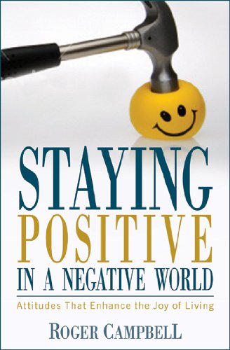 Beispielbild fr Staying Positive in a Negative World: Attitudes That Enhance the Joy of Living zum Verkauf von Reliant Bookstore