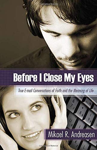 Stock image for Before I Close My Eyes: True E-mail Conversations of Faith and the Meaning of Life for sale by Wonder Book