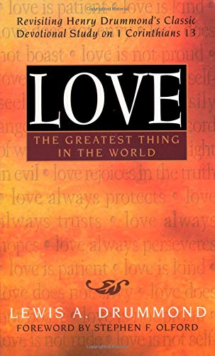 Beispielbild fr Love, the Greatest Thing in the World : Revisiting Henry Drummond's Classic Devotional Study on 1 Corinthians 13 zum Verkauf von Better World Books