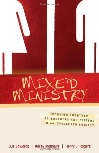 Mixed Ministry: Working Together as Brothers and Sisters in an Oversexed Society (9780825425240) by Edwards, Sue; Mathews, Kelley