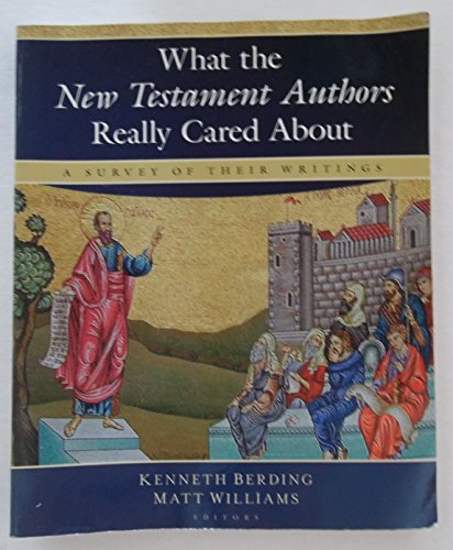 Stock image for What the New Testament Authors Really Cared About: A Survey of Their Writings for sale by SecondSale