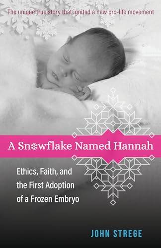 Stock image for A Snowflake Named Hannah: Ethics, Faith, and the First Adoption of a Frozen Embryo for sale by SecondSale