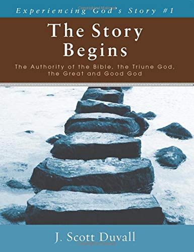 Imagen de archivo de The Story Begins: The Authority of the Bible, the Triune God, the Great and Good God (Experiencing God's Story) a la venta por Brook Bookstore