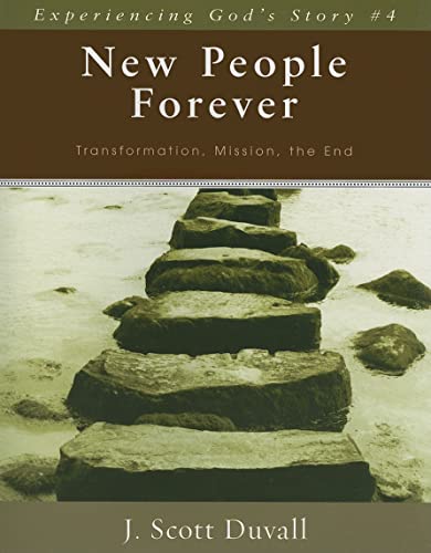 New People Forever: Transformation, Mission, the End (Experiencing God's Story) (9780825425981) by Duvall, J. Scott