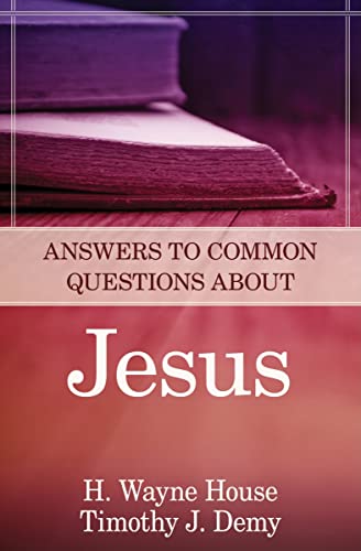 Answers to Common Questions About Jesus (9780825426544) by House, H. Wayne; Demy, Timothy J.