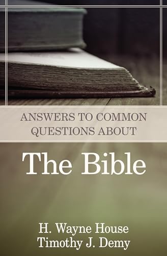 Answers to Common Questions About the Bible (9780825426551) by House, H. Wayne; Demy, Timothy J.