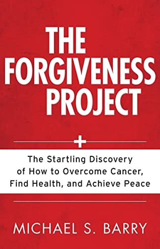 9780825426568: The Forgiveness Project – The Startling Discovery of How to Overcome Cancer, Find Health, and Achieve Peace