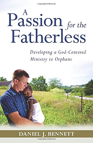 Stock image for A Passion for the Fatherless: Developing a God-Centered Ministry to Orphans for sale by Decluttr