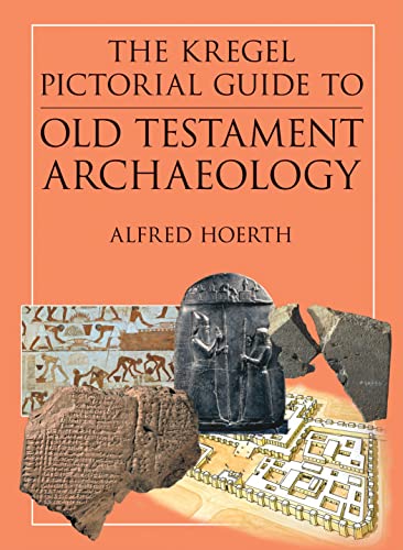 The Kregel Pictorial Guide to Old Testament Archaeology: An Exploration of the History of Civilizations of Bible Times - Hoerth, Alfred