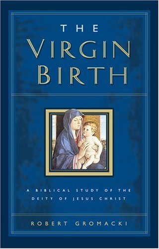 Stock image for Virgin Birth, The: A Biblical Study of the Deity of Jesus Christ for sale by Half Price Books Inc.