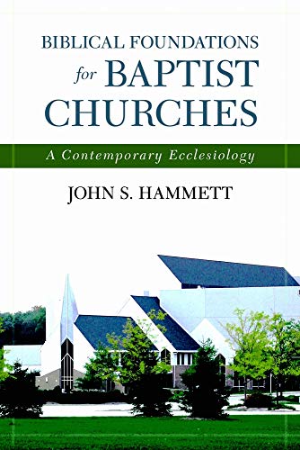 Stock image for Biblical Foundations for Baptist Churches: A Contemporary Ecclesiology for sale by BooksRun