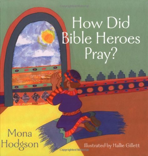 Imagen de archivo de How Did Bible Heroes Pray? a la venta por Better World Books