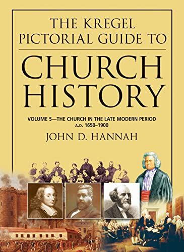 The Kregel Pictorial Guide to Church History: The Church in the Late Modern Period (A.D. 1650-1900) (9780825427862) by Hannah, John D.