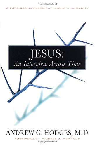 9780825427909: Jesus: An Interview Across Time: A Psychiatrist Looks at Christ's Humanity