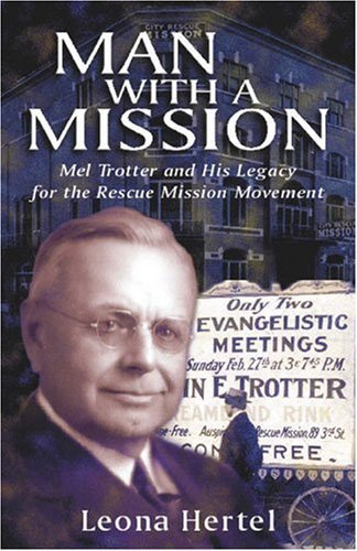 Beispielbild fr Man With a Mission: Mel Trotter and His Legacy for the Rescue Mission Movement zum Verkauf von WorldofBooks