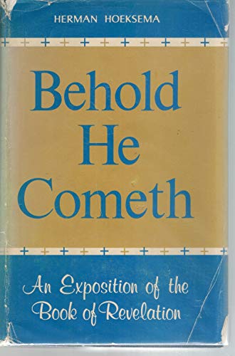 Behold, He Cometh! An Exposition of the Book of Revelation