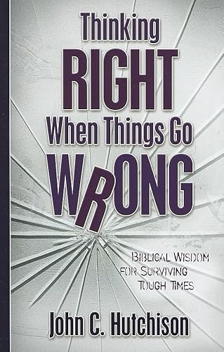 Beispielbild fr Thinking Right When Things Go Wrong : Biblical Wisdom for Surviving Tough Times zum Verkauf von Better World Books