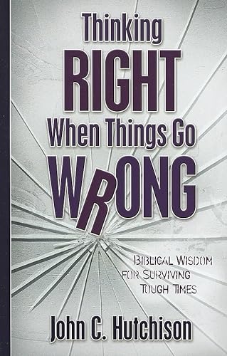 Imagen de archivo de Thinking Right When Things Go Wrong : Biblical Wisdom for Surviving Tough Times a la venta por Better World Books