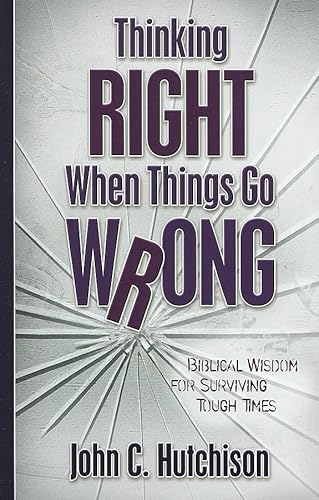 Stock image for Thinking Right When Things Go Wrong : Biblical Wisdom for Surviving Tough Times for sale by Better World Books