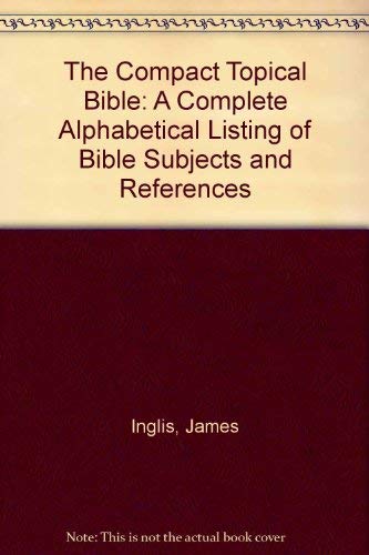 Imagen de archivo de The Compact Topical Bible: A Complete Alphabetical Listing of Bible Subjects and References a la venta por TheJunkStore