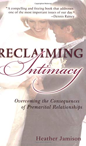 Imagen de archivo de Reclaiming Intimacy: Overcoming the Consequences of Premarital Relationships a la venta por SecondSale