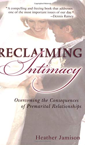 Stock image for Reclaiming Intimacy: Overcoming the Consequences of Premarital Relationships for sale by SecondSale