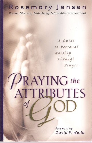 Praying the Attributes of God: A Guide to Personal Worship Through Prayer