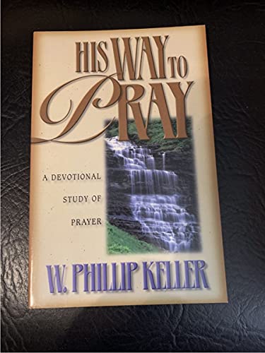 9780825429934: His Way to Pray: A Devotional Study of Prayer