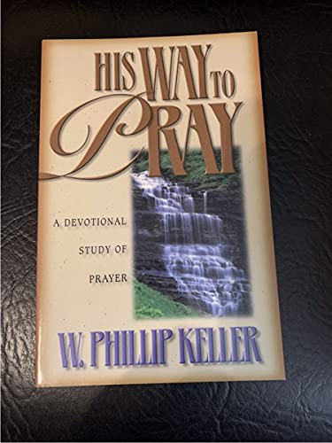 Stock image for His Way to Pray: A Devotional Study of Prayer for sale by Goodwill of Colorado