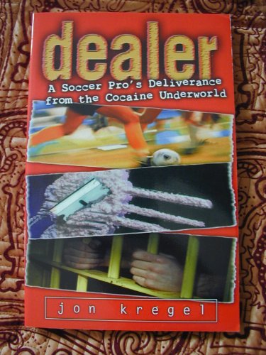 9780825430336: Dealer: A Soccer Star's Deliverance from the Cocaine Underworld