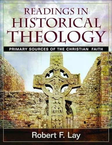 Stock image for Readings in Historical Theology : Primary Sources of the Christian Faith for sale by Better World Books