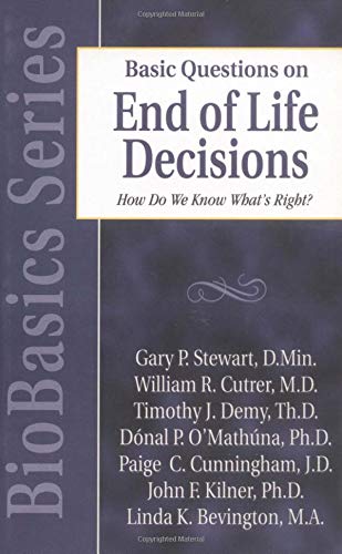 Basic Questions on End of Life Decisions: How Do We Know What's Right? (BioBasics Series) (9780825430701) by William Cutrer MD; Timothy J. Demy; Donal P. O'Mathuna; Paige C. Cunningham; John F. Kilner; Linda K. Bevington; Gary P. Stewart; Gary Stewart